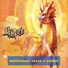 multicanais vasco x cuiaba